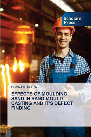 EFFECTS OF MOULDING SAND IN SAND MOULD CASTING AND IT'S DEFECT FINDING