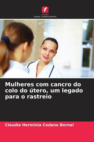 Mulheres com cancro do colo do útero, um legado para o rastreio
