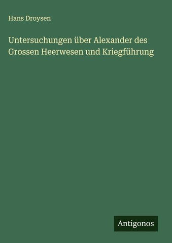Untersuchungen über Alexander des Grossen Heerwesen und Kriegführung
