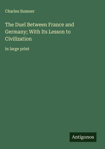 The Duel Between France and Germany; With Its Lesson to Civilization