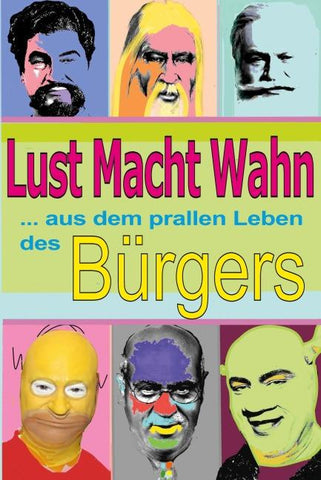 Lust, Macht, Wahn- aus dem prallen Leben des Bürgers