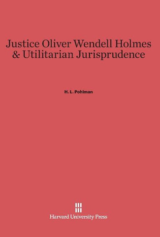 Justice Oliver Wendell Holmes & Utilitarian Jurisprudence