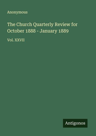 The Church Quarterly Review for October 1888 - January 1889