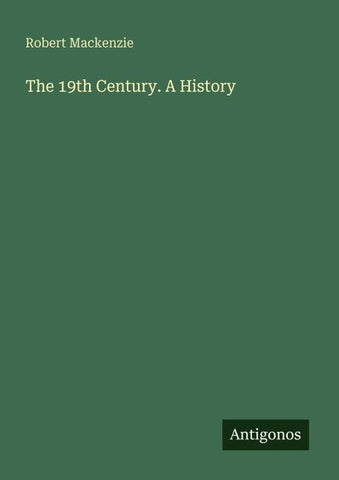 The 19th Century. A History