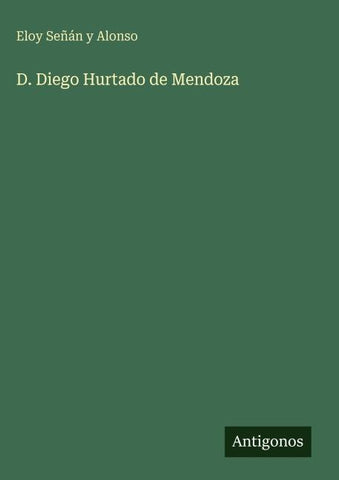 D. Diego Hurtado de Mendoza