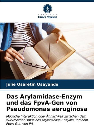 Das Arylamidase-Enzym und das FpvA-Gen von Pseudomonas aeruginosa