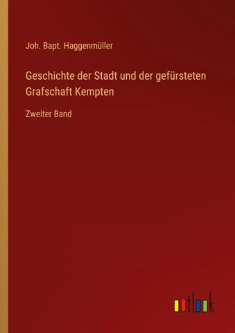 Geschichte der Stadt und der gefürsteten Grafschaft Kempten