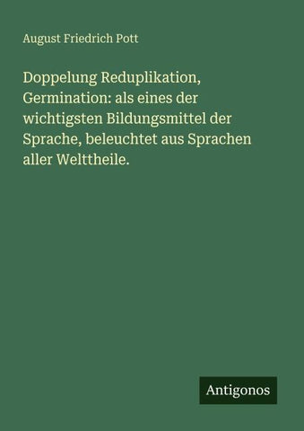 Doppelung Reduplikation, Germination: als eines der wichtigsten Bildungsmittel der Sprache, beleuchtet aus Sprachen aller Welttheile.