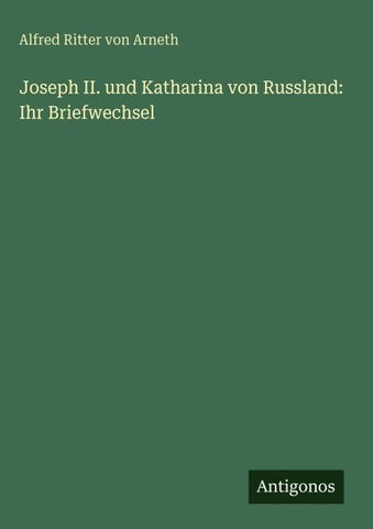 Joseph II. und Katharina von Russland: Ihr Briefwechsel