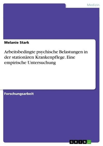 Arbeitsbedingte psychische Belastungen in der stationären Krankenpflege. Eine empirische Untersuchung