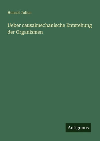 Ueber causalmechanische Entstehung der Organismen