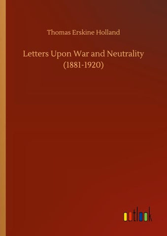 Letters Upon War and Neutrality (1881-1920)