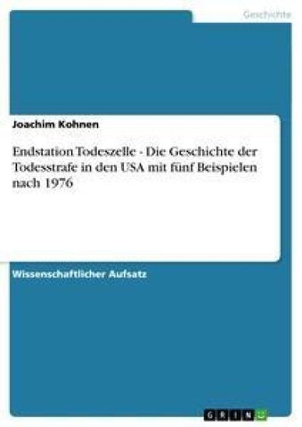Endstation Todeszelle - Die Geschichte der Todesstrafe in den USA mit fünf Beispielen nach 1976