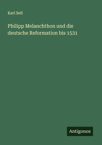 Philipp Melanchthon und die deutsche Reformation bis 1531