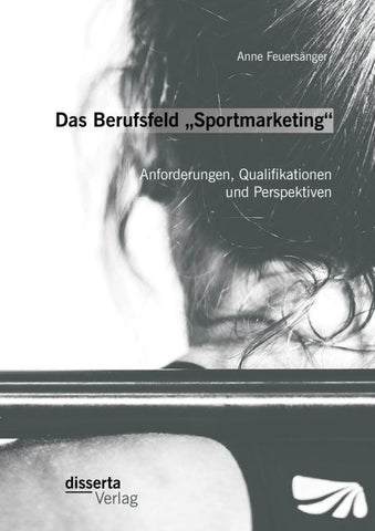 Das Berufsfeld "Sportmarketing": Anforderungen, Qualifikationen und Perspektiven