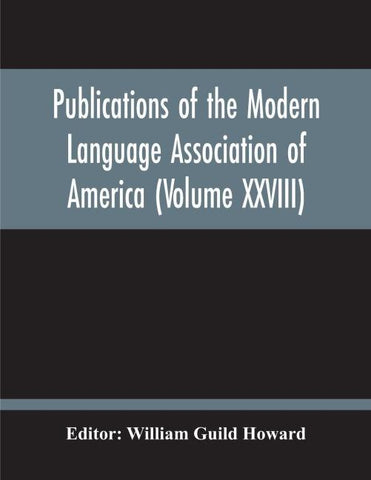 Publications Of The Modern Language Association Of America (Volume Xxviii)