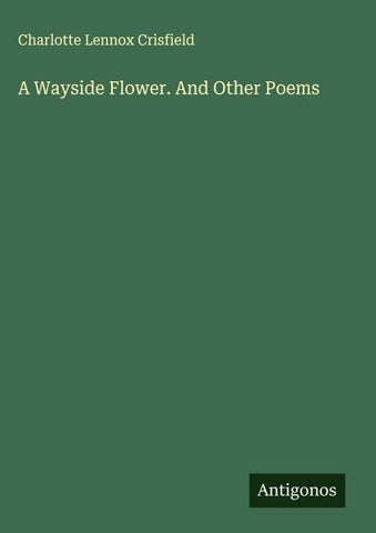 A Wayside Flower. And Other Poems