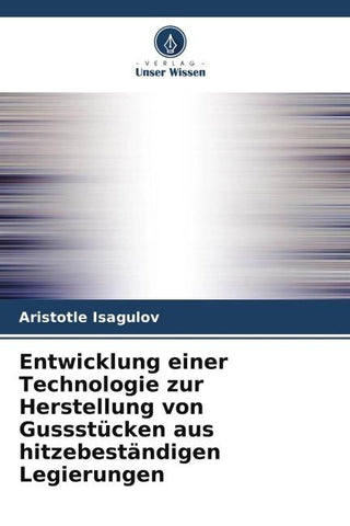Entwicklung einer Technologie zur Herstellung von Gussstücken aus hitzebeständigen Legierungen