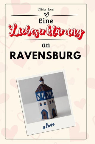 Eine Liebeserklärung an Ravensburg