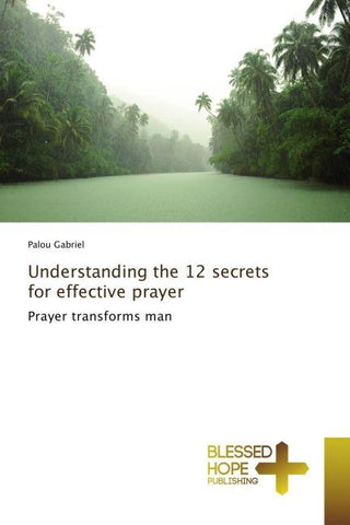 Understanding the 12 secrets for effective prayer