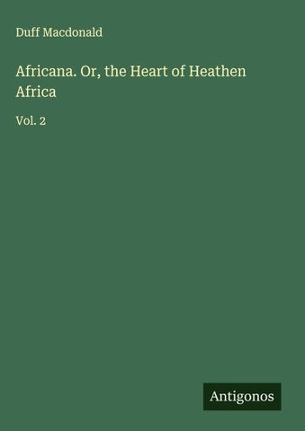 Africana. Or, the Heart of Heathen Africa