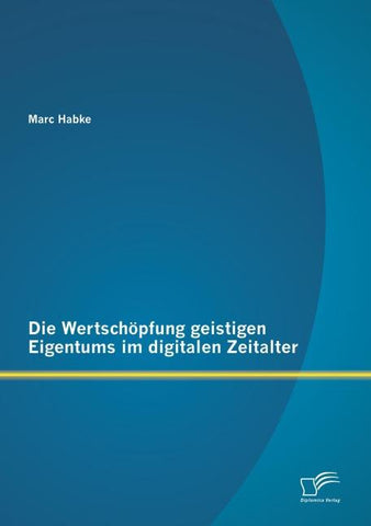 Die Wertschöpfung geistigen Eigentums im digitalen Zeitalter
