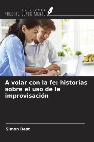 A volar con la fe: historias sobre el uso de la improvisación