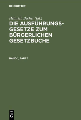 Die Ausführungsgesetze zum Bürgerlichen Gesetzbuche / Die Ausführungsgesetze zum Bürgerlichen Gesetzbuche. Band 1