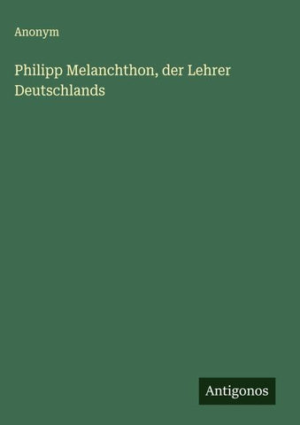Philipp Melanchthon, der Lehrer Deutschlands