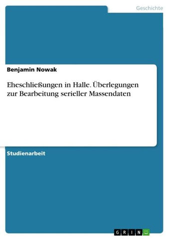 Eheschließungen in Halle. Überlegungen zur Bearbeitung serieller Massendaten