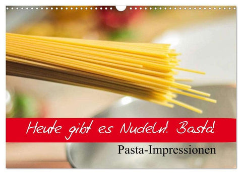 Heute gibt es Nudeln! Basta! Pasta-Impressionen (Wandkalender 2026 DIN A3 quer), CALVENDO Monatskalender