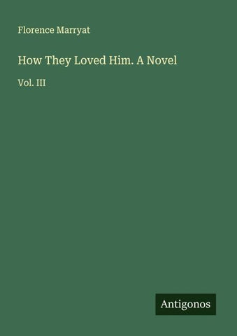 How They Loved Him. A Novel