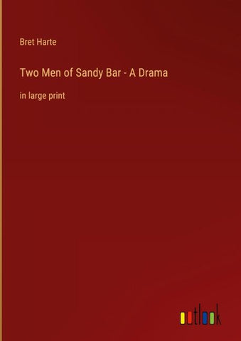 Two Men of Sandy Bar - A Drama