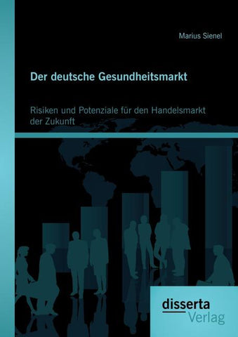 Der deutsche Gesundheitsmarkt: Risiken und Potenziale für den Handelsmarkt der Zukunft
