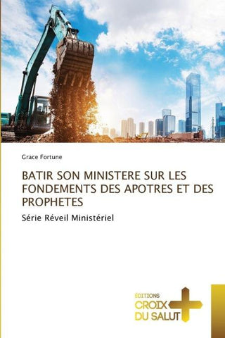 BATIR SON MINISTERE SUR LES FONDEMENTS DES APOTRES ET DES PROPHETES