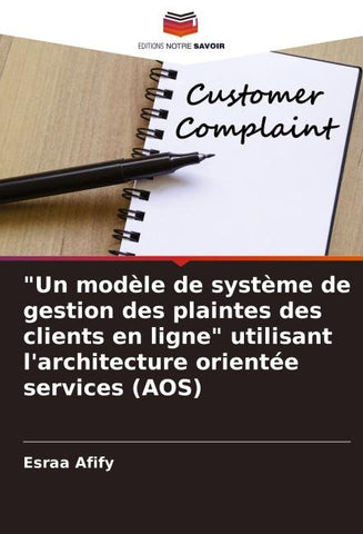 "Un modèle de système de gestion des plaintes des clients en ligne" utilisant l'architecture orientée services (AOS)