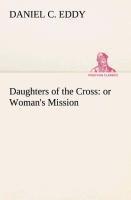 Daughters of the Cross: or Woman's Mission