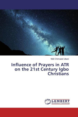 Influence of Prayers in ATR on the 21st Century Igbo Christians