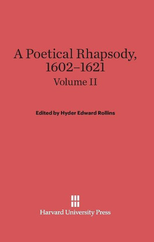 A Poetical Rhapsody, 1602-1621, Volume II, A Poetical Rhapsody, 1602-1621 Volume II