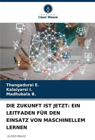 DIE ZUKUNFT IST JETZT: EIN LEITFADEN FÜR DEN EINSATZ VON MASCHINELLEM LERNEN