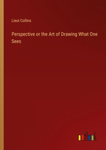Perspective or the Art of Drawing What One Sees