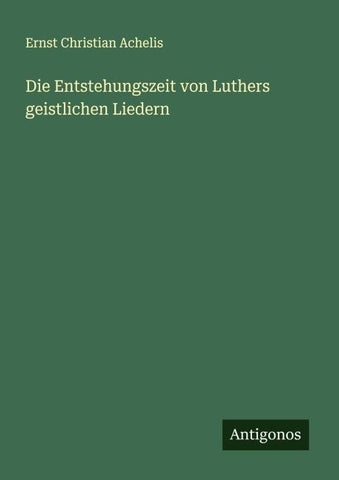 Die Entstehungszeit von Luthers geistlichen Liedern