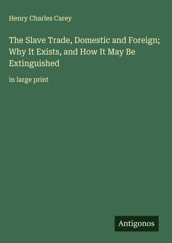 The Slave Trade, Domestic and Foreign; Why It Exists, and How It May Be Extinguished