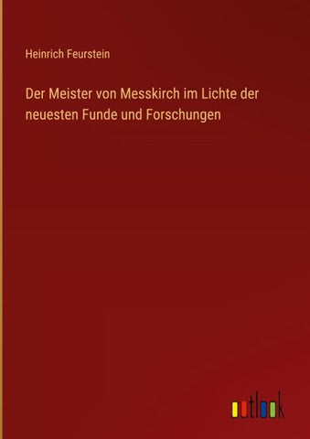 Der Meister von Messkirch im Lichte der neuesten Funde und Forschungen