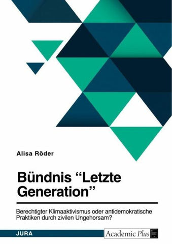 Bündnis "Letzte Generation". Berechtigter Klimaaktivismus oder antidemokratische Praktiken durch zivilen Ungehorsam?