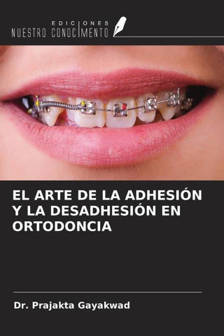 EL ARTE DE LA ADHESIÓN Y LA DESADHESIÓN EN ORTODONCIA