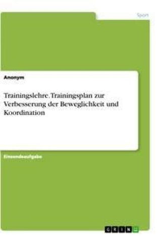 Trainingslehre. Trainingsplan zur Verbesserung der Beweglichkeit und Koordination
