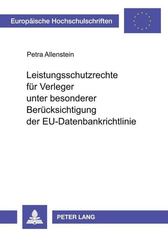 Leistungsschutzrechte für Verleger unter besonderer Berücksichtigung der EU-Datenbankrichtlinie