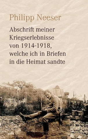 Abschrift meiner Kriegserlebnisse von 1914-1918, welche ich in Briefen in die Heimat sandte