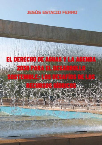 El derecho de aguas y la agenda 2030 para el desarrollo sostenible: los desafíos de los recursos hídricos